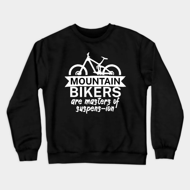 Mountain bikers are masters of suspens ion Crewneck Sweatshirt by maxcode